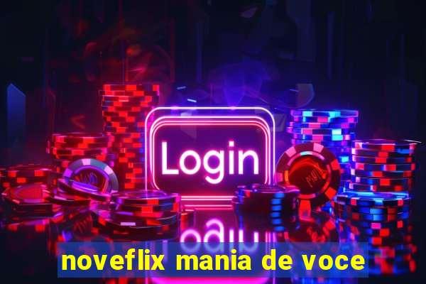 noveflix mania de voce